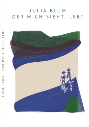 Julia Blum - Der mich sieht, lebt