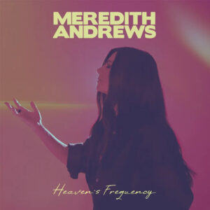 Meredith Andrews - Heaven’s Frequency (CD)