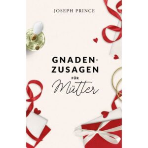 Joseph Prince - Gnadenzusagen für Mütter