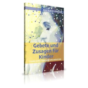 Bill Johnson, Beni Johnson - Gebete und Zusagen für Kinder