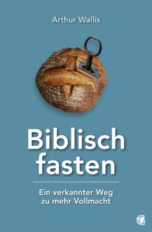 Arthur Wallis - Biblisch fasten