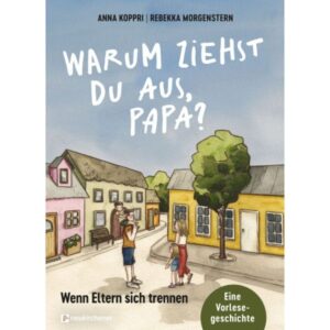 Anna Koppri, Rebekka Morgenstern - Warum ziehst du aus, Papa?