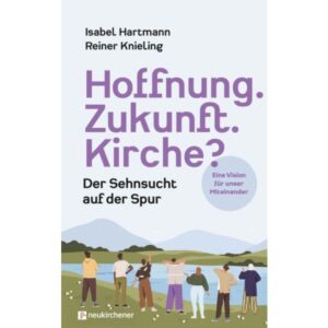 Isabel Hartmann - Reiner Knieling Hoffnung. Zukunft. Kirche?