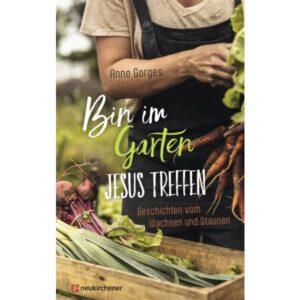 Anne Gorges - Bin im Garten: Jesus treffen