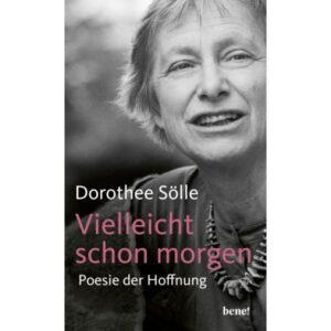 Dorothee Sölle - Vielleicht schon morgen