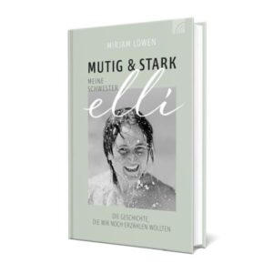 Mirjam Löwen - Mutig & stark: Meine Schwester Elli