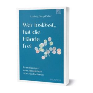 Ludwig Burgdörfer - Wer loslässt, hat die Hände frei