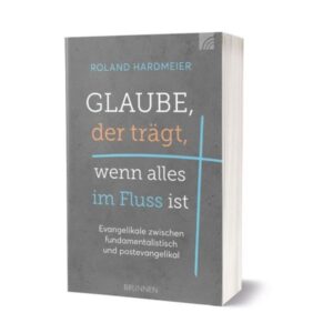 Roland Hardmeier - Glaube, der trägt, wenn alles im Fluss ist