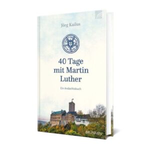 Jörg Kailus - 40 Tage mit Martin Luther