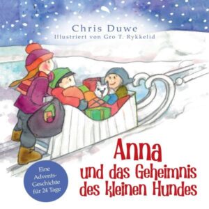 Chris Duwe, Gro T. Rykkelid - Anna und das Geheimnis des kleinen Hundes