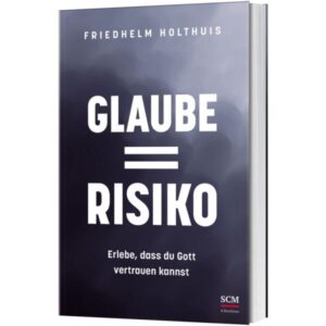 Friedhelm Holthuis - Glaube = Risiko