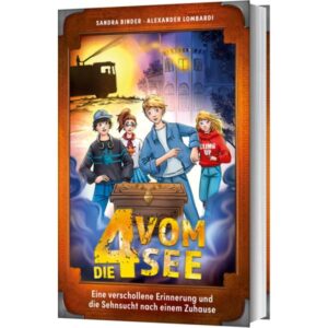 Sandra Binder, Alexander Lombardi - Die 4 vom See: Eine verschollene Erinnerung und die Sehnsucht nach einem Zuhause (Band 8)
