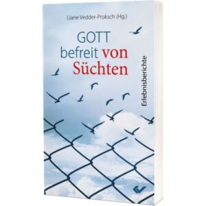Liane Vedder-Proksch - Gott befreit von Süchten