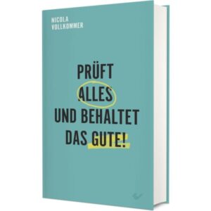 Nicola Vollkommer - Prüft alles und behaltet das Gute!