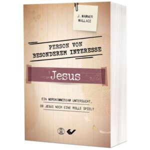 J. Warner Wallace - Person von besonderem Interesse: Jesus