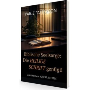 Paige Patterson - Biblische Seelsorge: Die Heilige Schrift genügt!