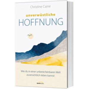 Christine Caine, Martina Merckel-Braun - Unverwüstliche Hoffnung