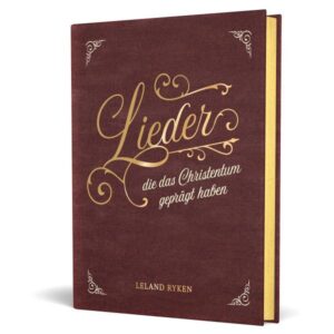 Leland Ryken - Lieder, die das Christentum geprägt haben