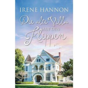 Irene Hannon - Hope Harbor 9: Die alte Villa auf den Klippen