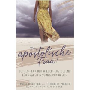 Linda Heidler, Chuck D. Pierce - Die Apostolische Frau