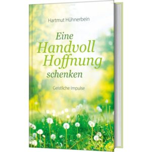 Hartmut Hühnerbein - Eine Handvoll Hoffnung schenken