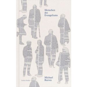 Michael Reeves - Menschen des Evangeliums