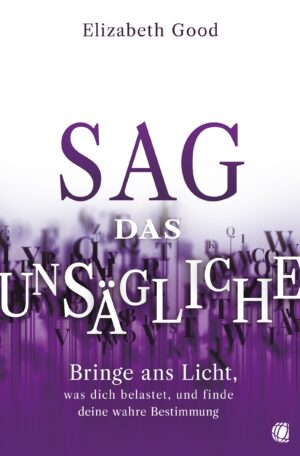 Elizabeth Good - Sag das Unsägliche