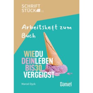 Marcel Dyck - Arbeitsheft: Wie du dein Leben bis 30 vergeigst