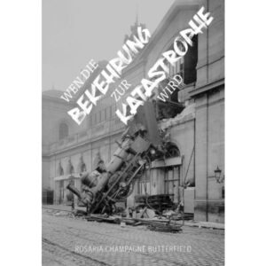 Rosaria Champagne Butterfield - Wenn die Bekehrung zur Katastrophe wird