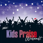 Kids Praise - Wiehnacht: Kidsworship in der Adventszeit