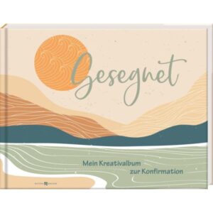 Gesegnet - Kreativalbum zur Konfirmation