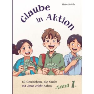 Helen Haidle - Glaube in Aktion - Band 1
