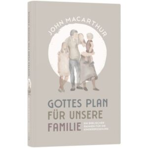 John MacArthur - Gottes Plan für unsere Familie