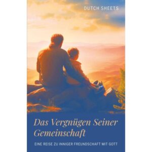 Dutch Sheets - Das Vergnügen seiner Gemeinschaft