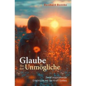 Reinhard Bonnke - Glaube für das Unmögliche