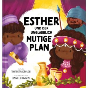Tim Thornborough, Jennifer Davison - Esther und der unglaublich mutige Plan