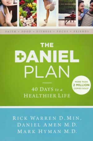 Rick Warren, Daniel Amen - The Daniel Plan: 40 Days to a Healthier Life