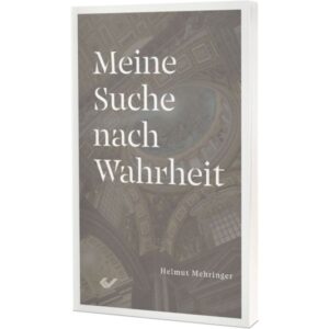 Helmut Mehringer - Meine Suche nach Wahrheit