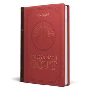A. W. Tozer - Streben nach Gott