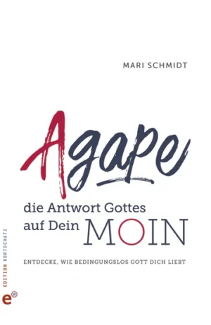 Mari Schmidt - Agape - die Antwort Gottes auf Dein Moin