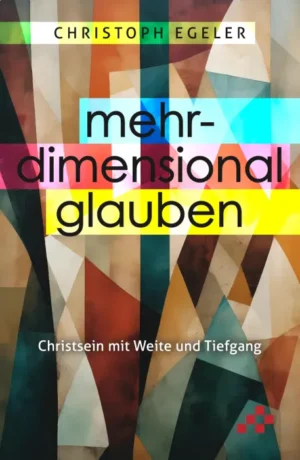 Christoph Egeler - Mehrdimensional glauben