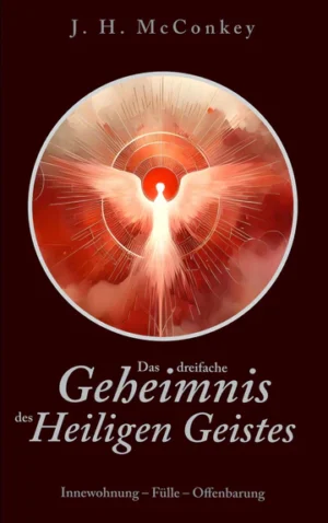 James Henry McConkey - Das dreifache Geheimnis des Heiligen Geistes