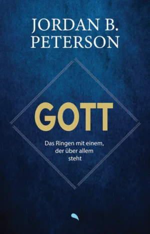 Jordan B. Peterson - Gott - Das Ringen mit einem, der über allem steht