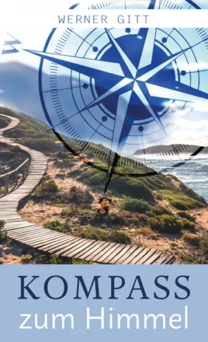 Werner Gitt - Kompass zum Himmel