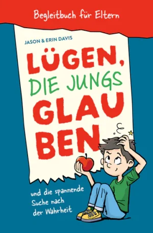 Jason Davis, Erin Davis - Lügen, die Jungs glauben - Begleitbuch für Eltern