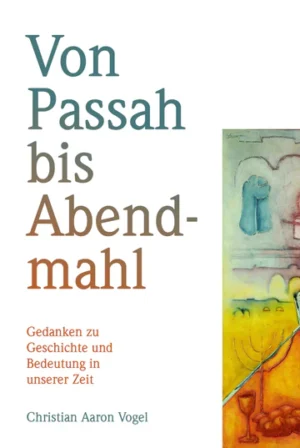 Christian Aaron Vogel - Von Passah bis Abendmahl