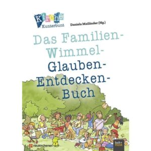 Daniela Mailänder - Kirche Kunterbunt – Das Familien-Wimmel-Glauben-Entdecken-Buch