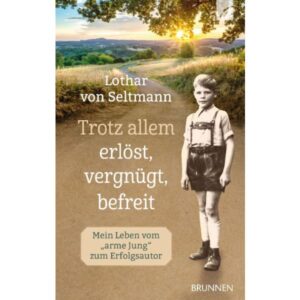 Lothar von Seltmann - Trotz allem erlöst, vergnügt, befreit