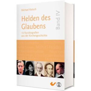 Michael Kotsch - Helden des Glaubens (Band 4)
