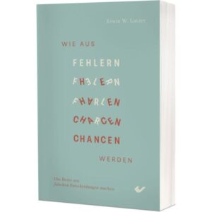 Erwin W. Lutzer - Wie aus Fehlern Chancen werden